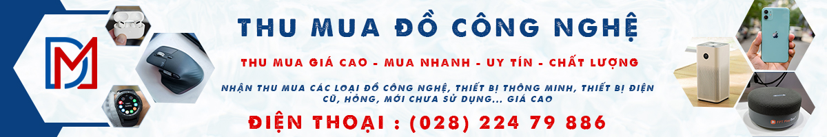 Thu mua đồ công nghệ giá cao | Thu mua tận nơi